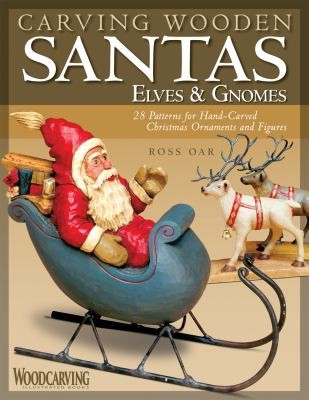 Carving Wooden Santas, Elves & Gnomes: 28 Patterns for Hand-Carved Christmas Orn