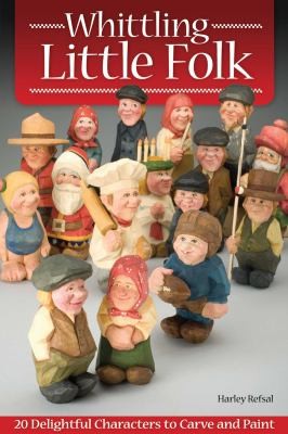 Image 0 of Whittling Little Folk: 20 Delightful Characters to Carve and Paint (Fox Chapel P