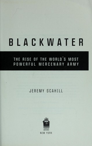 Blackwater: The Rise of the World's Most Powerful Mercenary Army [Revised and Up
