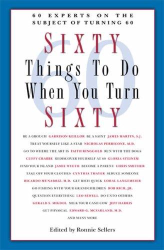 Image 0 of Sixty Things to Do When You Turn Sixty: 60 Experts on the Subject of Turning 60
