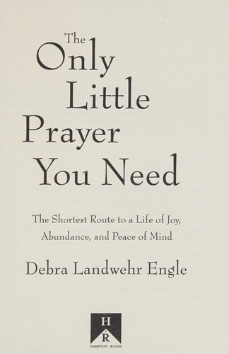 The Only Little Prayer You Need: The Shortest Route to a Life of Joy, Abundance,