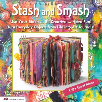 Stash and Smash: Art Journal Ideas (Design Originals) Over 120 Tips, Suggestions