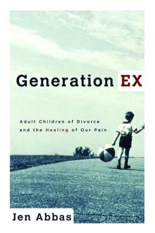 Generation Ex: Adult Children of Divorce and the Healing of Our Pain