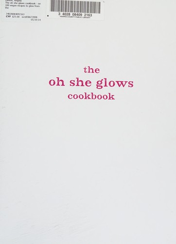 Image 0 of The Oh She Glows Cookbook: Over 100 Vegan Recipes to Glow from the Inside Out