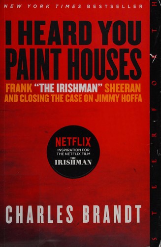 I Heard You Paint Houses: Frank The Irishman Sheeran & Closing the Case on Jim