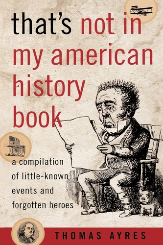 That's Not in My American History Book: A Compilation of Little-Known Events and