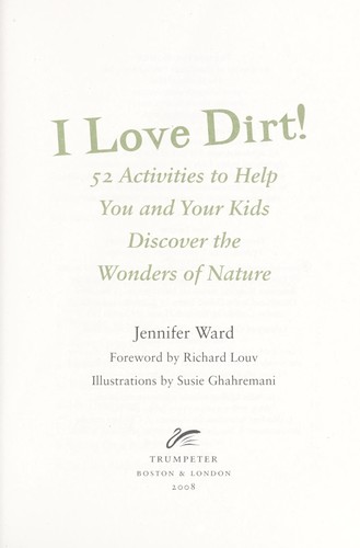 I Love Dirt!: 52 Activities to Help You and Your Kids Discover the Wonders of Na