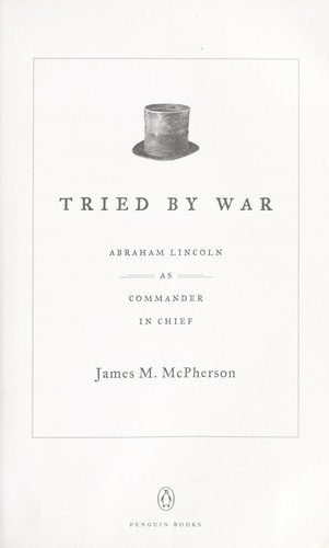 Tried by War: Abraham Lincoln as Commander in Chief