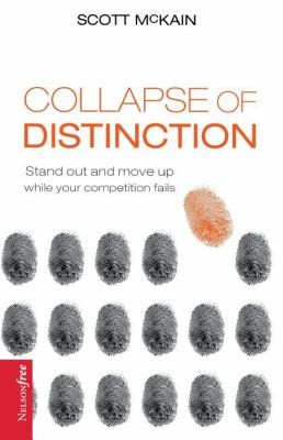 Image 0 of The Collapse of Distinction: Stand Out and Move Up While Your Competition Fails 