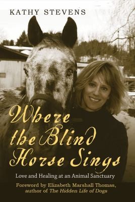 Image 0 of Where the Blind Horse Sings: Love and Healing at an Animal Sanctuary