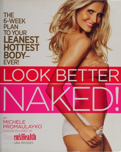 Image 0 of Look Better Naked: The 6-week plan to your leanest, hottest body--ever!