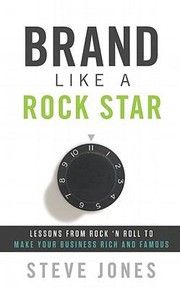 Brand Like A Rock Star Lessons From Rock N Roll To Make Your Business Rich And Famous