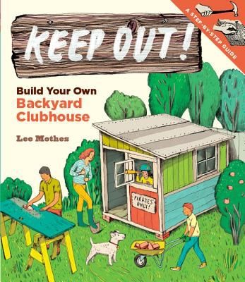 Image 0 of Keep Out!: Build Your Own Backyard Clubhouse: A Step-by-Step Guide