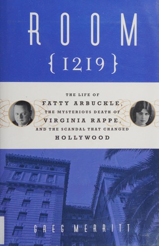 Room 1219: The Life of Fatty Arbuckle, the Mysterious Death of Virginia Rappe, a