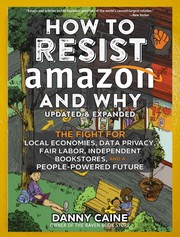 How to resist Amazon and why : by Caine, Danny