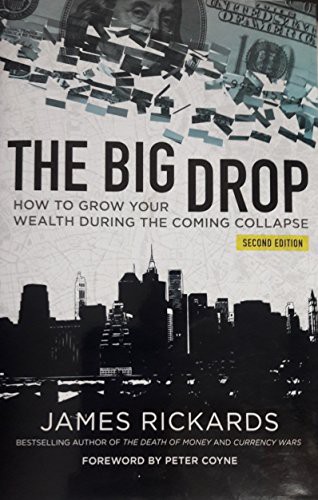 The Big Drop Second Edition How To Grow Your Wealth During The Coming Collapse