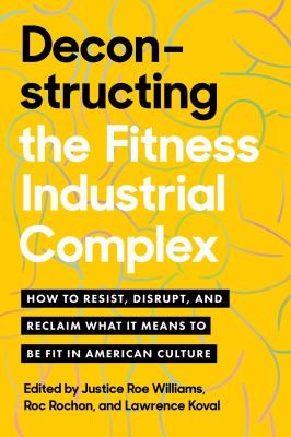Image 0 of Deconstructing the Fitness-Industrial Complex: How to Resist, Disrupt, and Recla
