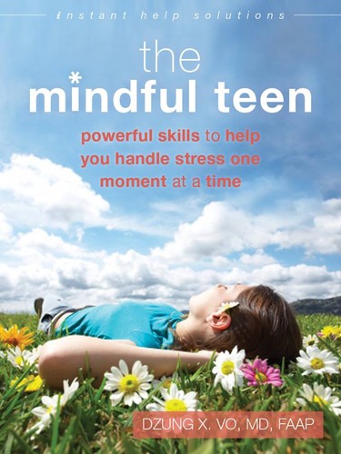 Image 0 of The Mindful Teen: Powerful Skills to Help You Handle Stress One Moment at a Time