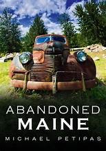 Abandoned Maine by Michael Petipas