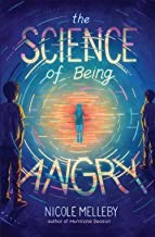 THE SCIENCE OF BEING ANGRY : by Melleby, Nicole.