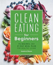 Clean eating for beginners : by Baum, Isadora,