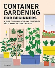 Container gardening for beginners : by Wylie, Tammy,