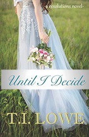 Until I decide / by Lowe, T. I.