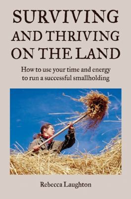 Image 0 of Surviving and Thriving on the Land: How to Use Your Spare Time and Energy to Run