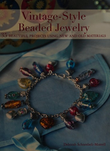 Vintage-Style Beaded Jewelry: 35 Beautiful Projects Using New and Old Materials