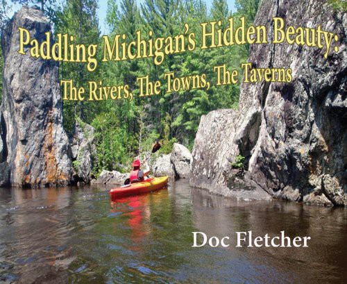 Paddling Michigan's Hidden Beauty: The Rivers, the Towns, the Taverns