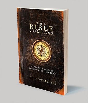 The Bible Compass: A Catholic's Guide to Navigating the Scriptures