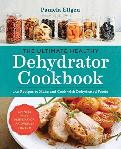 Image 0 of The Ultimate Healthy Dehydrator Cookbook: 150 Recipes to Make and Cook with Dehy