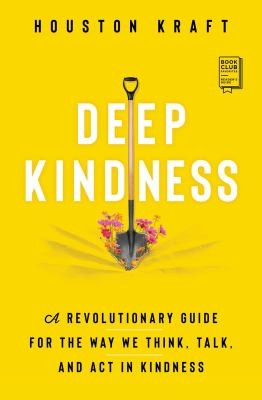 Image 0 of Deep Kindness: A Revolutionary Guide for the Way We Think, Talk, and Act in Kind