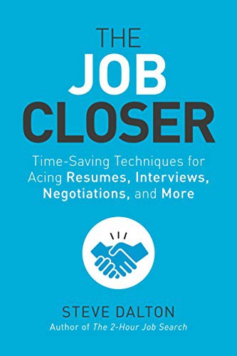 The Job Closer: Time-Saving Techniques for Acing Resumes, Interviews, Negotiatio