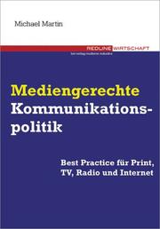 Mediengerechte Kommunikationspolitik. Best Practice für Print, TV, Radio, und Internet