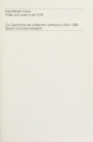 Book cover of Politik und Justiz in der DDR : zur Geschichte der politischen Verfolgung 1945-1968 : Bericht und Dokumentation