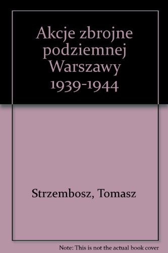 Book cover of Akcje zbrojne podziemnej Warszawy 1939-1944