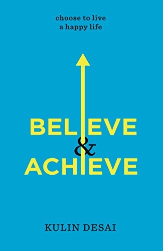 Believe & Achieve: Choose To Live A Happy Life