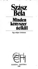 Book cover of Minden kényszer nélkül : egy műper története