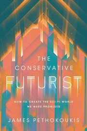 The Conservative Futurist: How to Create the Sci-Fi World We Were Promised cover