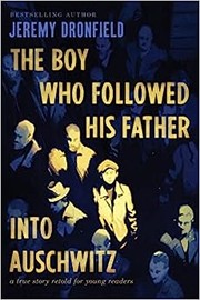 The Boy Who Followed His Father Into Auschwitz : by Dronfield, Jeremy