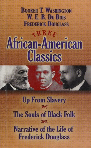 Three African-American Classics: Up from Slavery, The Souls of Black Folk and Narrative of the Life of Frederick Douglass