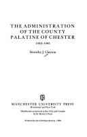 Cover of The Administration of the County Palatine of Chester, 1442-1485 by Dorothy J. Clayton