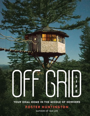 Book cover of “Off Grid Life” by Foster Huntington