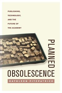 cover for Planned Obsolescence: Publishing, Technology, and the Future of the Academy