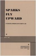 Cover of Sparks Fly Upward by Jerome Lawrence