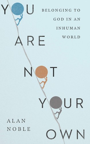 Book Cover of You Are Not Your Own, Alan Noble