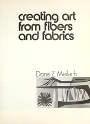 Cover of Creating Art from Fibers and Fabrics by Dona Z. Meilach