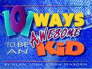 Cover of One Hundred and One Ways to be an Awesome Kid by Alan Seaborn