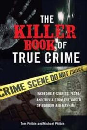 Cover of The Killer Book of True Crime by Tom Philbin